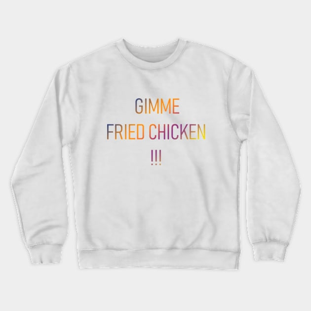 Gimme Fried Chicken Crewneck Sweatshirt by ZNEVA